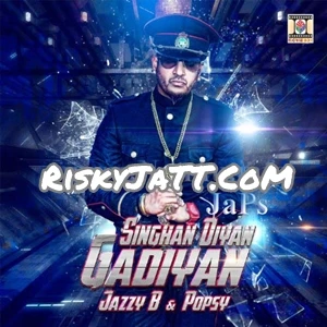 Download Singhan Diyan Gadiyan by Jazzy B and Popsy top 100 mp3 song