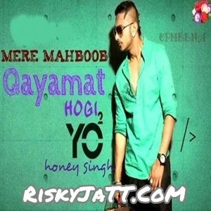 Download Mere Mehboob Qayamat Hogi by Yo Yo Honey Singh top 100 mp3 song