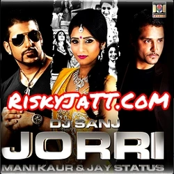 Download Jorri by Mani Kaur, Jay Status, DJ Sanj and others... mp3 song