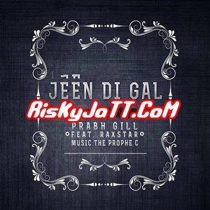 Download Jeen Di Gal ft Prophe C & Raxstar by Prabh Gill top 100 mp3 song