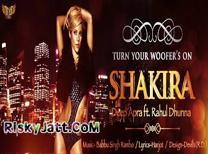 Download Shakira by Deep Apra, Rahul Dhunna, Babbu Singh Rambo and others... top mp3 song