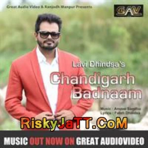 Download Chandigarh Badnaam by Lavi Dhindsa top 100 mp3 song