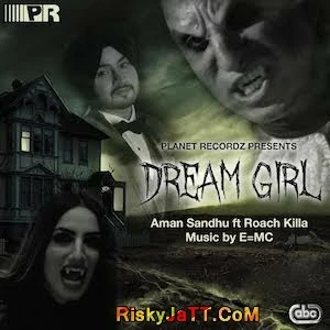 Download Dream Girl (feat Roach Killa) by Aman Sandhu top 100 mp3 song