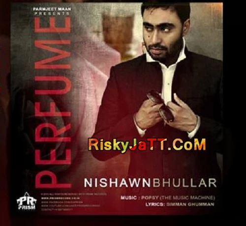 Download Perfume Ft Popsy by Nishawn Bhullar top 100 mp3 song