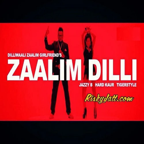 Download Zaalim Dilli by Hard Kaur and Jazzy b top 100 mp3 song