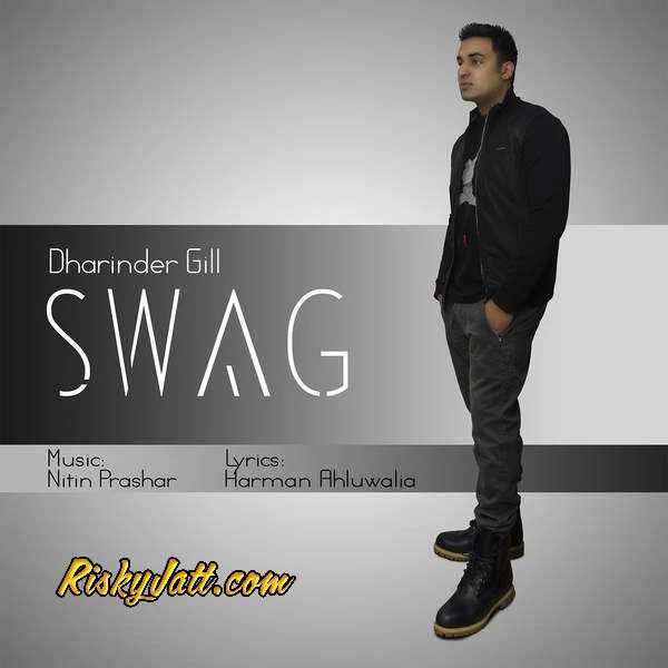 Download Swag (ft Nitin Prashar , Harman Ahluwalia) by Dharinder Gill top 100 mp3 song