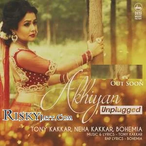 Download Akhiyan Unplugged by Tony Kakkar, Neha Kakkar, Bohemia and others... top mp3 song