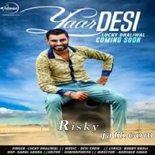 Download Yaar Desi by Lucky Dhaliwal top 100 mp3 song