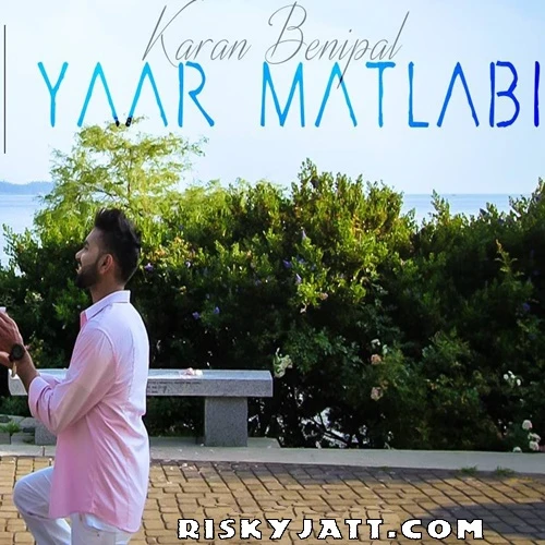 Download Yaar Matlabi Ft B Praak by Karan Benipal top 100 mp3 song