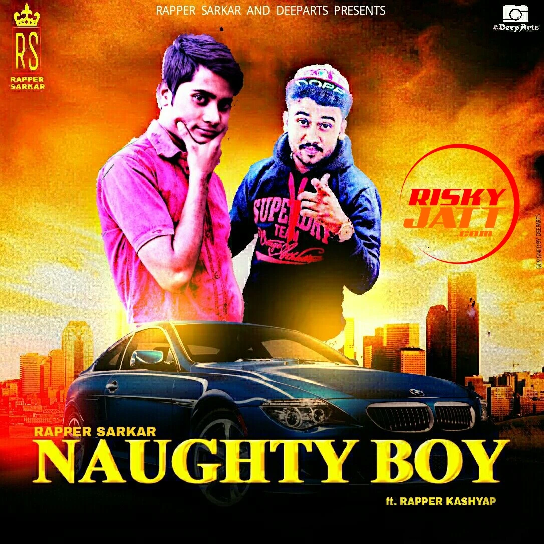 Download Naughty Boy by Rapper Sarkar and Rapper Kashyap top 100 mp3 song