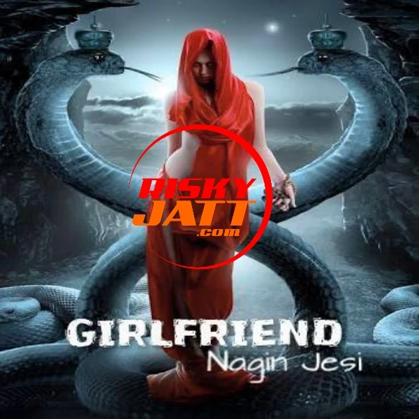 Download Girlfriend Nagin Jesi by Appy Raja top 100 mp3 song