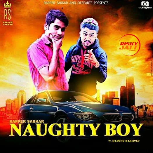 Download Naughty Boy by Rapper Sarkar top 100 mp3 song