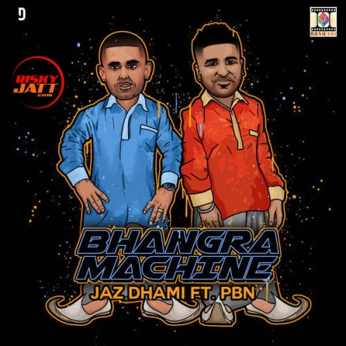 Download Bhangra Machine by Jaz Dhami and Pbn top 100 mp3 song