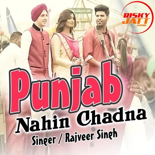 Download Punjab Nahin Chadna by Rajveer Singh top 100 mp3 song