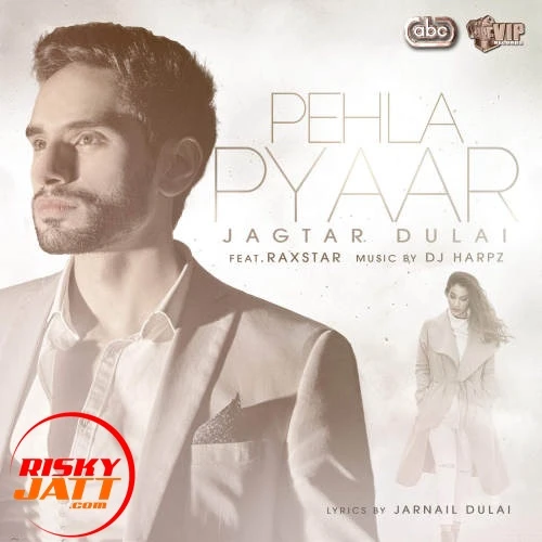 Download Pehla Pyaar by Raxstar and Jagtar Dulai top 100 mp3 song