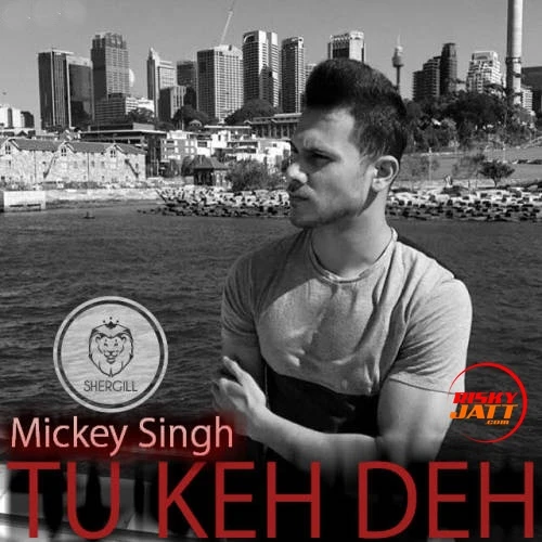 Download Tu Keh Deh by Mickey Singh top 100 mp3 song
