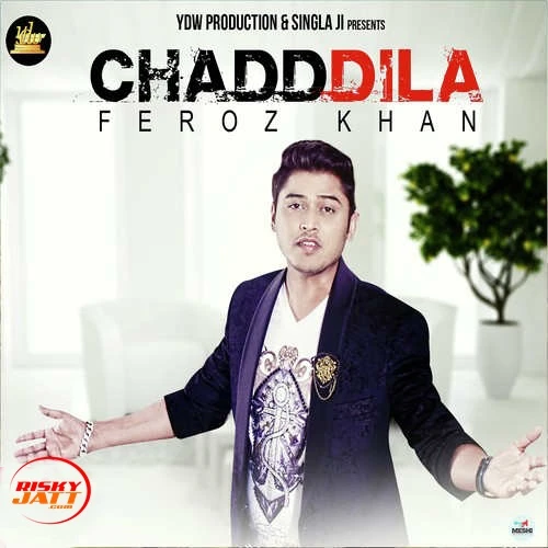 Download Chadd Dila by Feroz Khan top 100 mp3 song