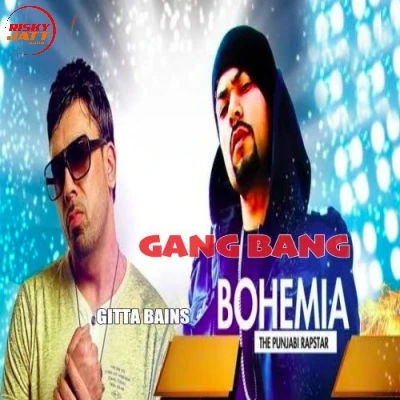 Download Gang Bang by Bohemia and Gitta Bains top 100 mp3 song