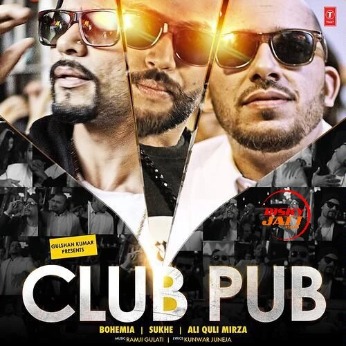 Download Club Pub by Bohemia, Sukh E, Ali Quli Mirza and others... top 100 mp3 song