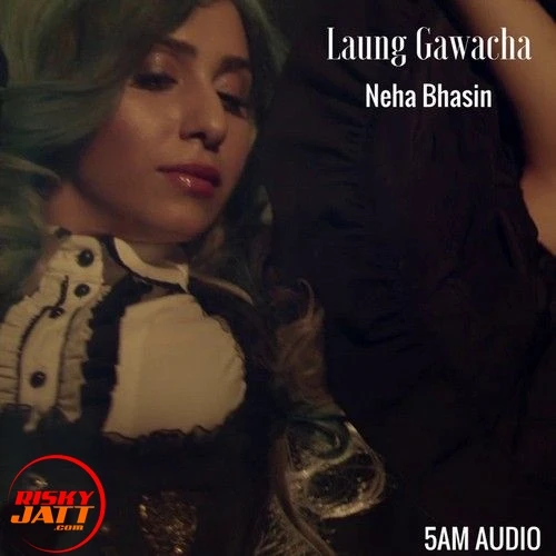 Download Laung Gawacha by Neha Bhasin top mp3 song
