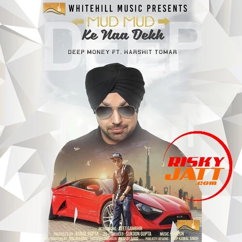 Download Mud Mud Ke Naa Dekh by Deep Money top 100 mp3 song