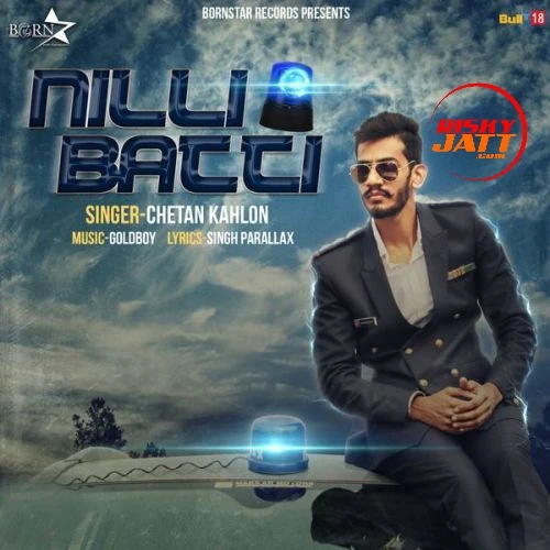 Download Nilli Batti by Chetan Kahlon top mp3 song