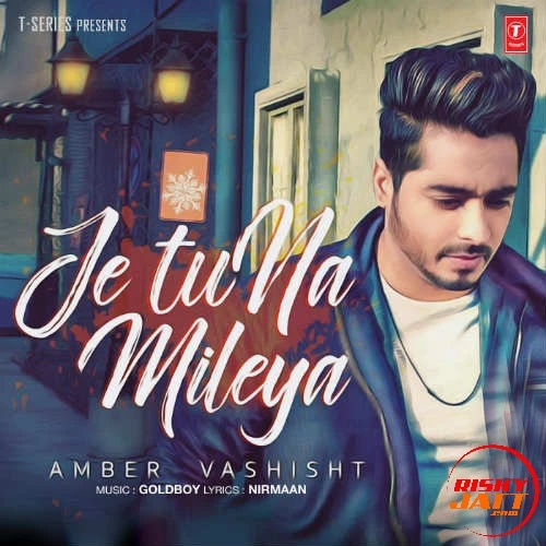 Download Je Tu Na Mileya by Amber Vashisht top 100 mp3 song