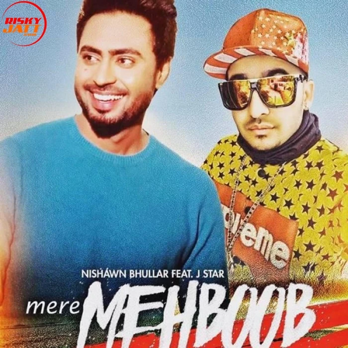Download Mere Mehboob by Nishawn Bhullar and J Star top 100 mp3 song