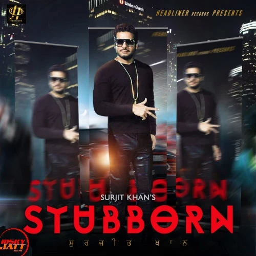 Download Stubborn by Surjit Khan and Shar S top mp3 song