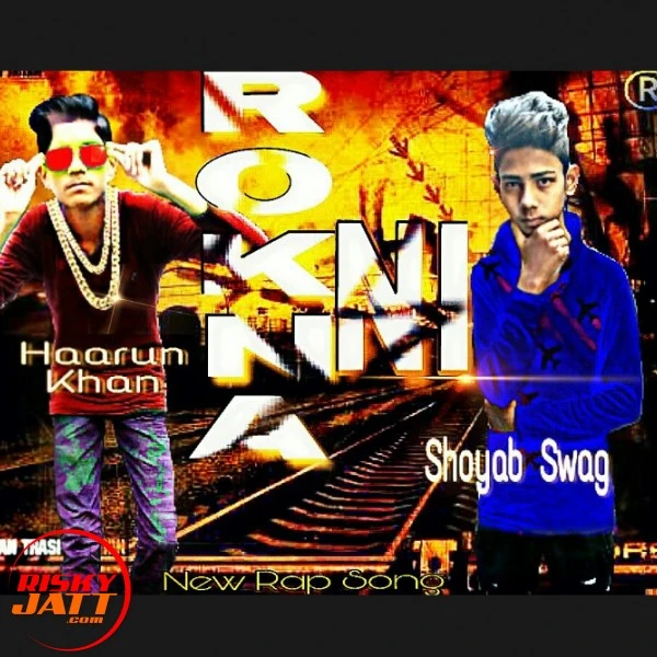 Download Rokna Ni Lyrics by Rapstar Haarun Khan,Shoyab Swag mp3 song