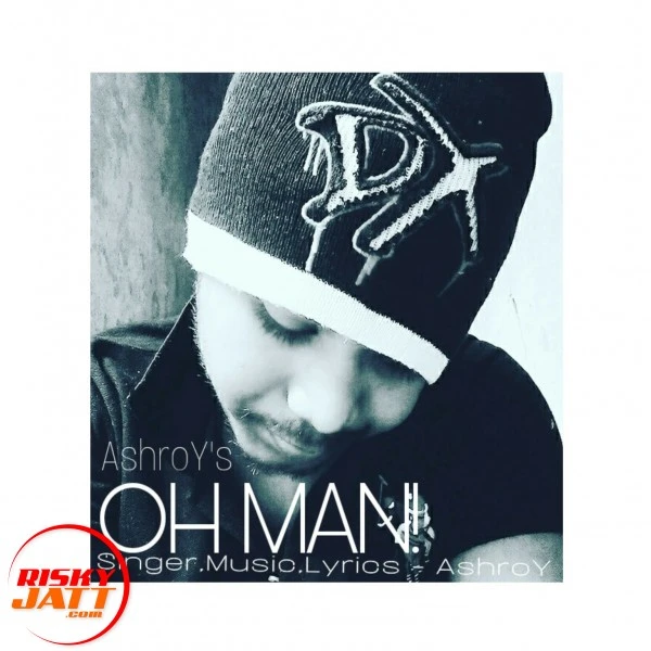 Download Oh Man Lyrics by Ashroy mp3 song