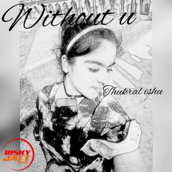 Download Without u (soch female cover) Lyrics by Thukral Ishu mp3 song