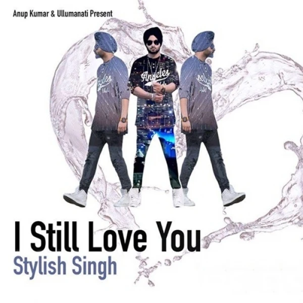Download I Still Love You by Stylish Singh top mp3 song