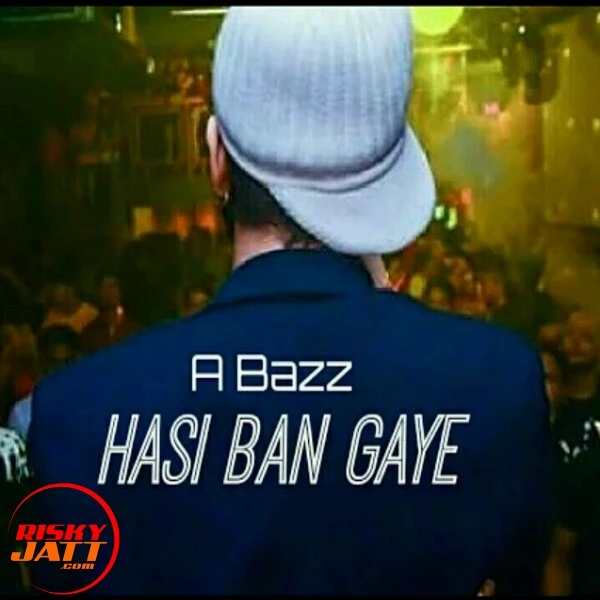 Download Hasi Ban Gaye Lyrics by A Bazz mp3 song