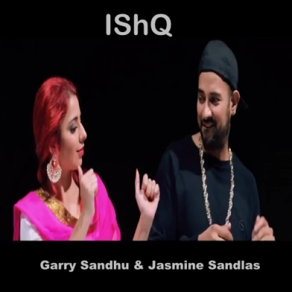 Download Ishq Lyrics by Garry Sandhu,Jasmine Sandlas mp3 song