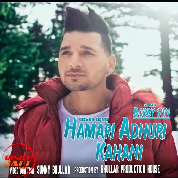Download Hamari Adhuri Kahani (Cover Song) by Bobby Sun top 100 mp3 song