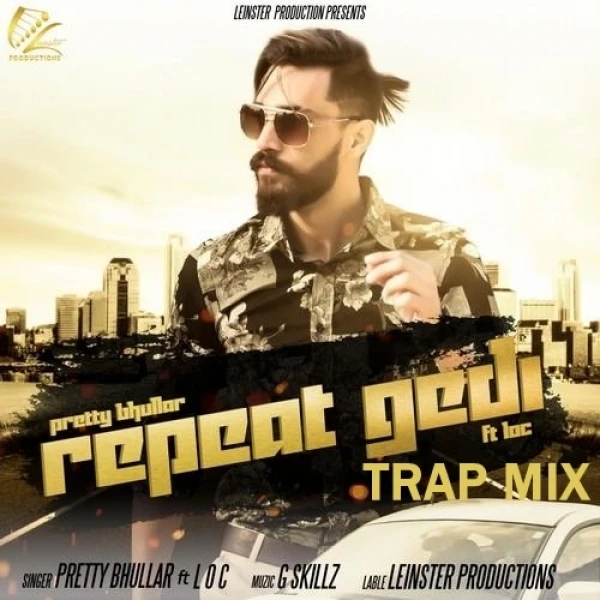 Download Repeat Gedi TrapMix by Pretty Bhullar and LOC top 100 mp3 song