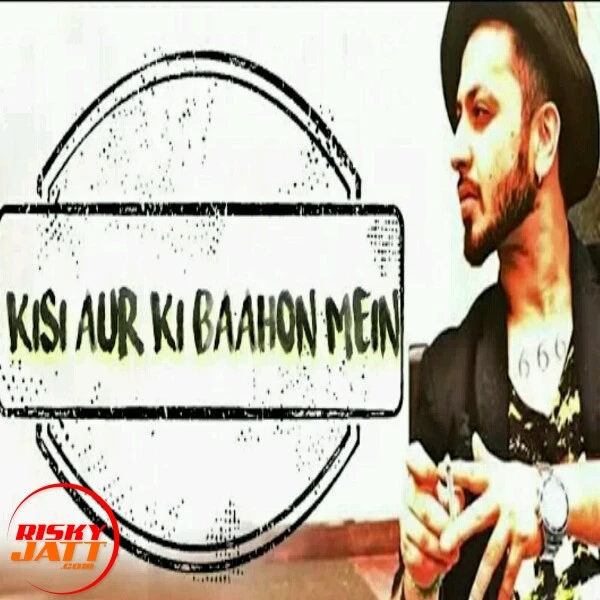 Download Kisi Aur Ki Baahon Mein Lyrics by A Bazz mp3 song