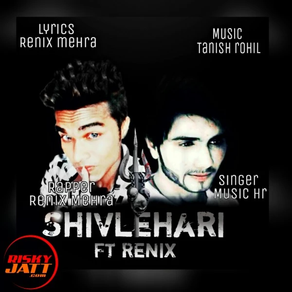 Download Shivlehari ft renix Lyrics by Renix Mehra,music Hr Harsh mp3 song