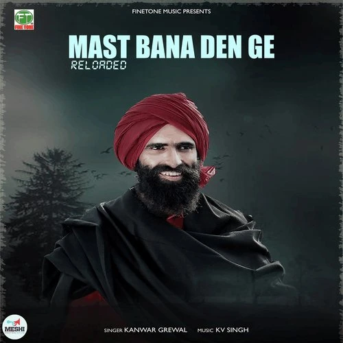 Download Mast Bana Den Ge Reloaded by Kanwar Grewal top 100 mp3 song
