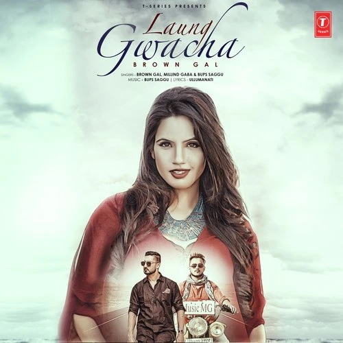 Download Laung Gwacha by Brown Gal, Milind Gaba, Bups Saggu and others... top mp3 song
