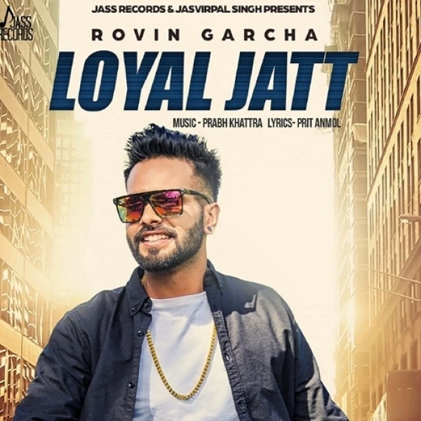 Download Loyal Jatt by Rovin Garcha top 100 mp3 song