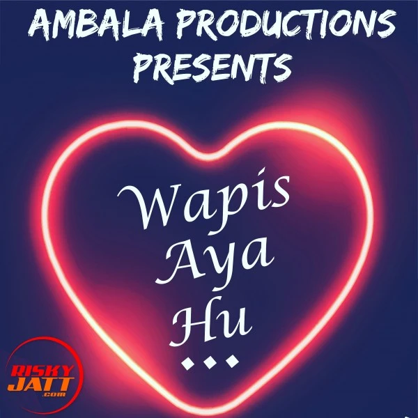 Download Wapis Aaya Hun Lyrics by Shivam Singla,Harshita mp3 song