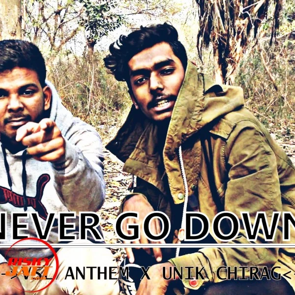 Download Never Go Down Lyrics by Unik Chirag X Vsl Anthem mp3 song