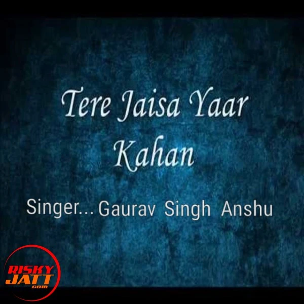 Download Tere jaisa yaar kahan Lyrics by Gaurav Singh Anshu mp3 song