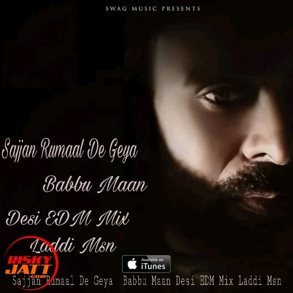 Download Sajjan Rumaal De Geya Lyrics by Desi Edm Mix,Babbu Maan mp3 song