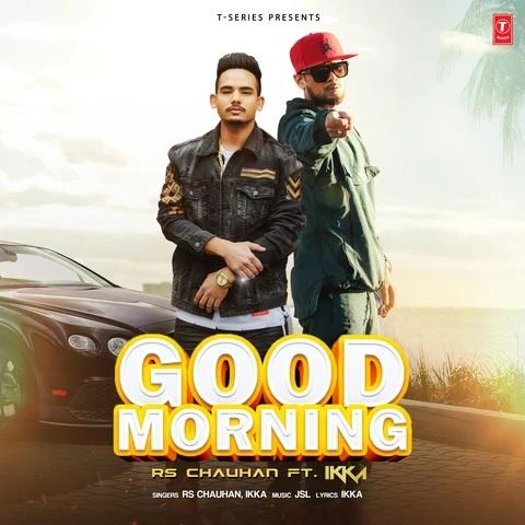 Download Good Morning by Rs Chauhan and Ikka top 100 mp3 song