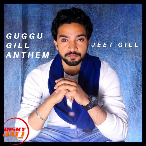 Download Guggu Gill Anthem Lyrics by Jeet Gill mp3 song