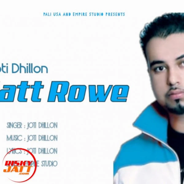 Download Jatt Rowe Lyrics by Joti Dhillon mp3 song