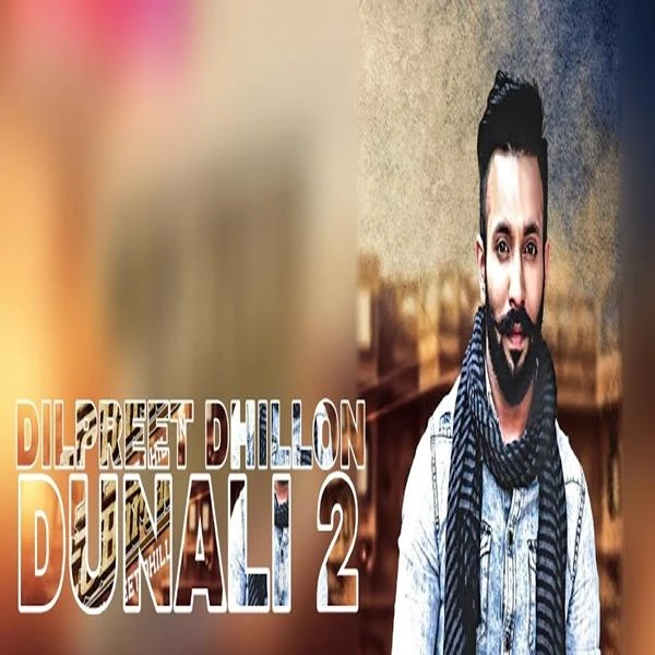 Download Dunali 2 by Dilpreet Dhillon top 50 mp3 song